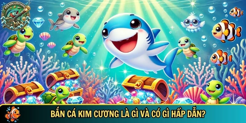 Trải Nghiệm Bắn Cá Kim Cương Cực Đỉnh Đầy Hấp Dẫn 1 Tìm hiểu tổng quan về tựa game bắn cá kim cương