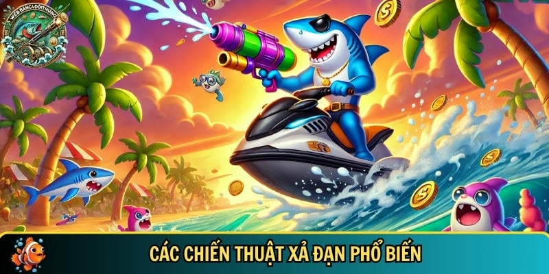 Chiến Thuật Xả Đạn – Bí Quyết Bắn Cá Đổi Thưởng Hiệu Quả 2 Khám phá các chiến thuật xả đạn phổ biến nhất
