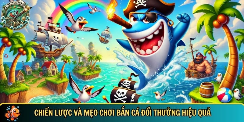 Bắn Cá Đổi Thưởng | Top 15+ Game Bắn Cá HOT Nhất 2025 7 Tổng hợp các mẹo chơi bắn cá xèng đổi thưởng hiệu quả - webbancadoithuongcom