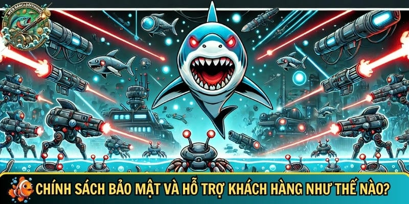 789CLUB – Cổng Game Bắn Cá Đổi Thưởng Uy Tín, Đỉnh Cao 6 Chính sách bảo mật và hỗ trợ khách hàng tại 789CLUB