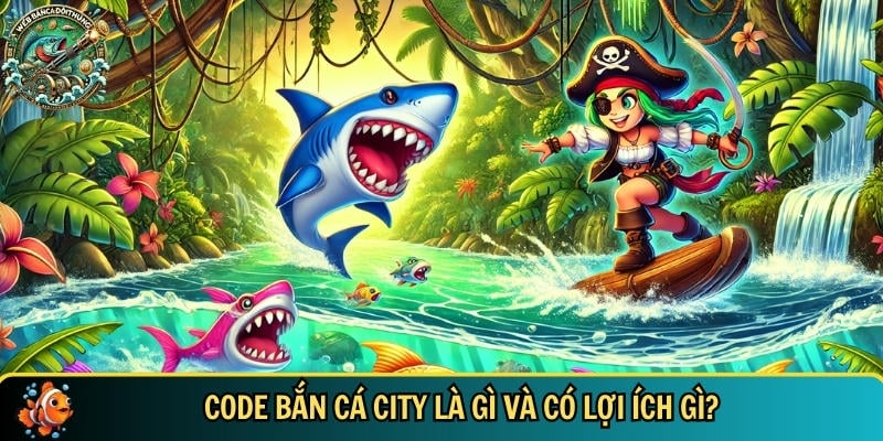 Code Bắn Cá City Mới Nhất 2025 – Tổng Hợp Và Cách Nhập Code 1 Khám phá tổng quan về code bắn cá City