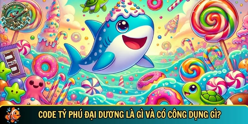 Code Tỷ Phú Đại Dương Mới Nhất 2025 – Nhận Quà Hấp Dẫn 1 Tìm hiểu tổng quan về code tỷ phủ đại dương