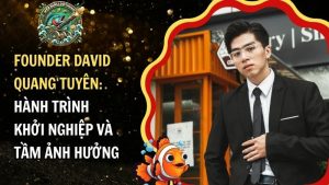 Chuyên gia David Quang Tuyên: Hành trình khởi nghiệp và tầm ảnh hưởng​