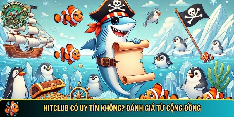 Hitclub – Cổng Game Bắn Cá Online Uy Tín Đỉnh Cao 2 Khám phá xem nhà cái HITCLUB có uy tín như lời đồn không