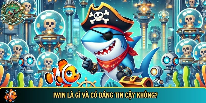 IWIN – Cổng Game Bắn Cá Online Đổi Thưởng Hấp Dẫn 2025 1 Giới thiệu tổng quan về cổng game bắn cá đổi thưởng IWIN