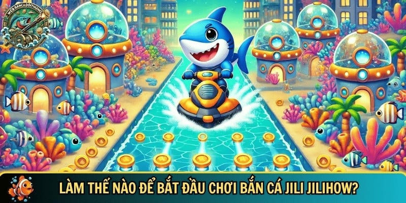 Khám Phá Bắn Cá Jili Jilihow - Game Bắn Cá Online Hot 2025 2 Hướng dẫn người chơi cách bắt đầu tham gia bắn cá jili jilihow