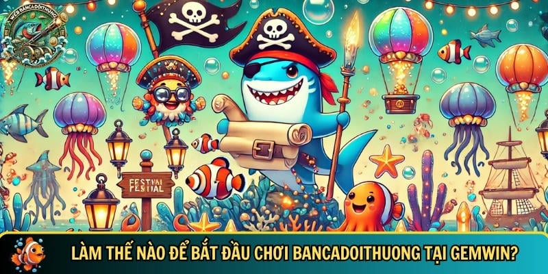 Khám Phá GEMWIN – Cổng Game Bắn Cá Đổi Thưởng Hấp Dẫn 3 Hướng dẫn cách để bắt đầu chơi bancadoithuong tại GEMWIN