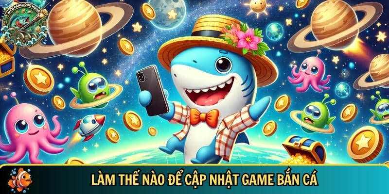 Hướng Dẫn Cài Đặt Game Bắn Cá Online Đơn Giản Và Hiệu Quả 4 Hướng dẫn cách cập nhật các phiên bản bắn cá mới nhất