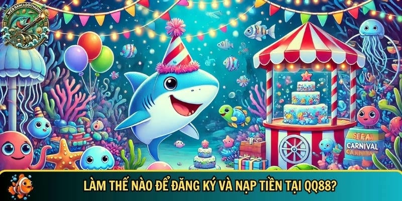 Khám Phá QQ88 – Nhà Cái Cá Cược Uy Tín - Giao Dịch Nhanh 2 Hướng dẫn cách đăng ký và nạp tiền vào tài khoản QQ88