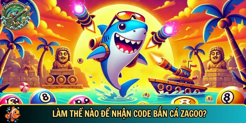 Code Bắn Cá Zagoo Mới Nhất 2025 – Nhận Quà Cực Hấp Dẫn 2 Hướng dẫn cách để nhận code bắn cá Zagoo