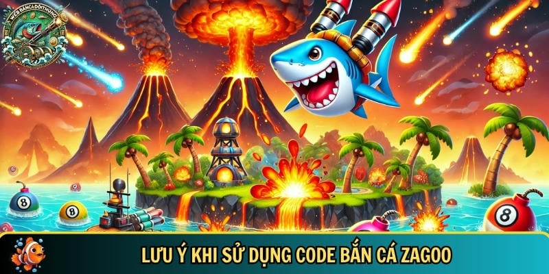 Code Bắn Cá Zagoo Mới Nhất 2025 – Nhận Quà Cực Hấp Dẫn 4 Những lưu ý cơ bản khi sử dụng code bắn cá Zagoo bạn cần biết
