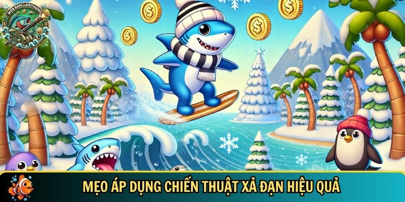 Chiến Thuật Xả Đạn – Bí Quyết Bắn Cá Đổi Thưởng Hiệu Quả 3 Chiến thuật áp dụng mẹo xả đạn hiệu quả nhất