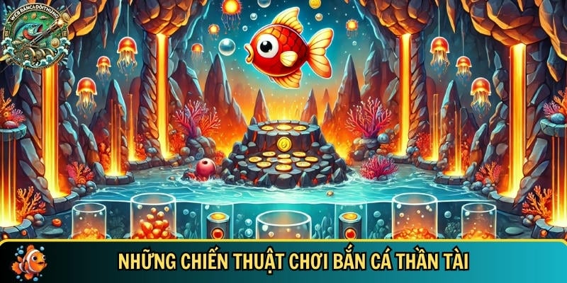 Bắn Cá Thần Tài – Bắn Cá Đổi Thưởng Online Cực Đã Mỗi Ngày 3 Tổng hợp các mẹo và chiến thuật chơi bắn cá thần tài