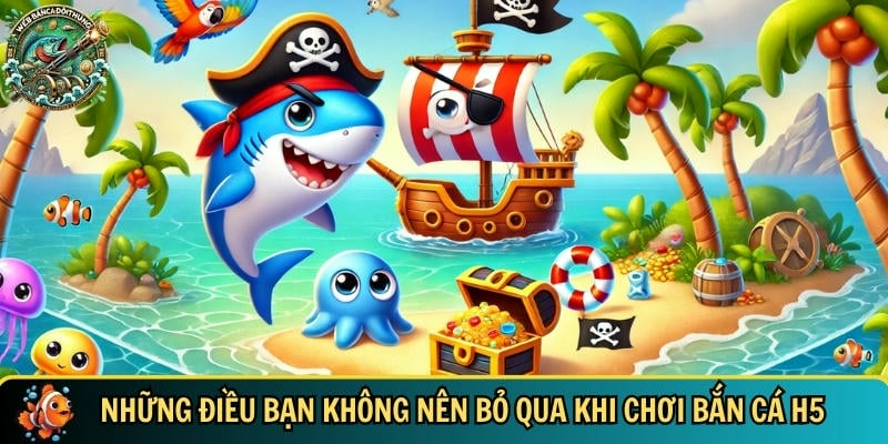 Trải Nghiệm Bắn Cá H5 – Game Bắn Cá Online Hot Nhất 2025 4 Những lưu ý bạn cần phải biết khi chơi bắn cá H5