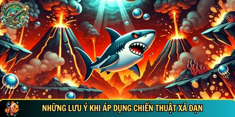 Chiến Thuật Xả Đạn – Bí Quyết Bắn Cá Đổi Thưởng Hiệu Quả 4 Một vài lưu ý bạn cần biết khi áp dụng chiến thuật xả đạn