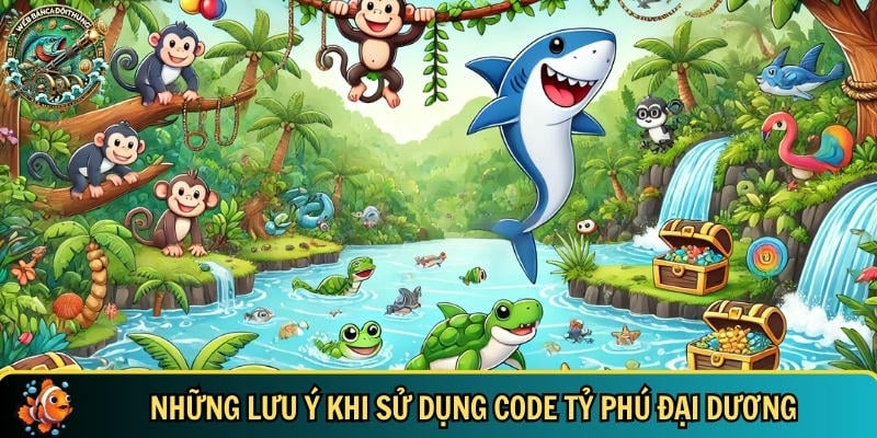 Code Tỷ Phú Đại Dương Mới Nhất 2025 – Nhận Quà Hấp Dẫn 4 Những lưu ý cơ bản bạn cần biết khi sử dụng code tỷ phú đại dương