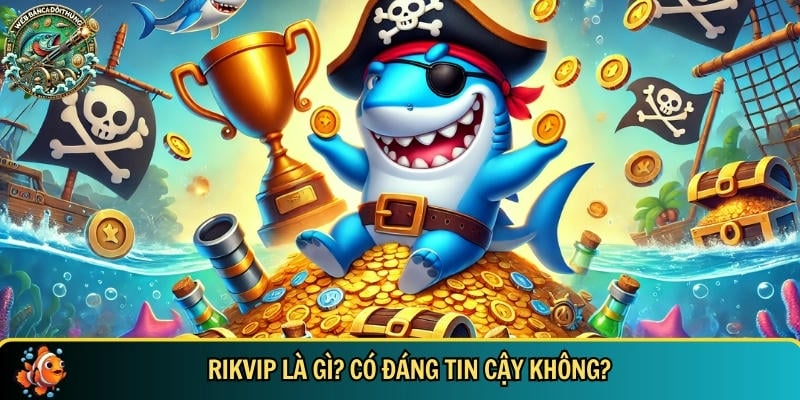 Khám Phá RIKVIP: Cổng Game Bắn Cá Đổi Thưởng Uy Tín 2025 1 Khám phá tổng quan về cổng game RIKVIP