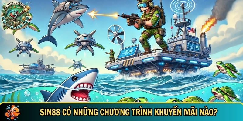 Khám Phá SIN88 – Nhà Cái Bắn Cá Online Uy Tín Hàng Đầu VN 3 Tổng hợp các chương trình khuyến mãi có tại SIN88
