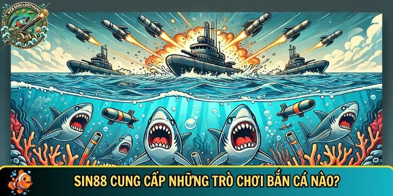 Khám Phá SIN88 – Nhà Cái Bắn Cá Online Uy Tín Hàng Đầu VN 2 Tổng hợp những trò chơi bắn cá đổi thưởng tại SIN88