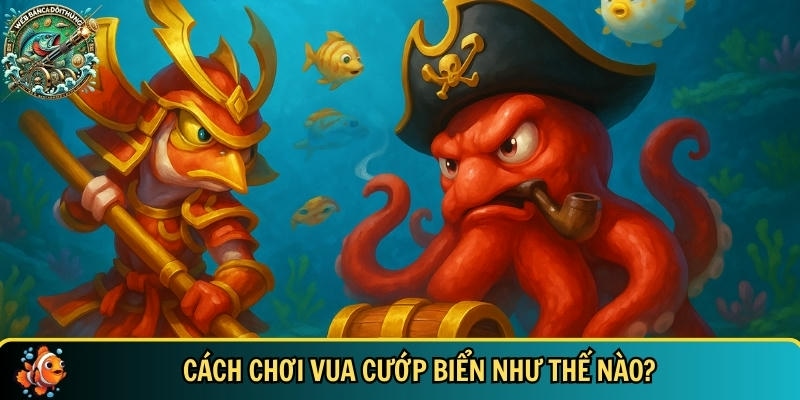 Vua Cướp Biển: Game Bắn Cá Đổi Thưởng Hấp Dẫn Hiện Nay 3 Khám phá cách chơi vua cướp biển chi tiết