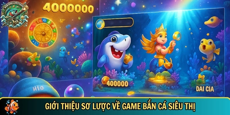 Game Bắn Cá Siêu Thị – Trò Chơi Hấp Dẫn Nhất Mọi Thời Đại 1 Tìm hiểu tổng quan về game bắn cá siêu thị