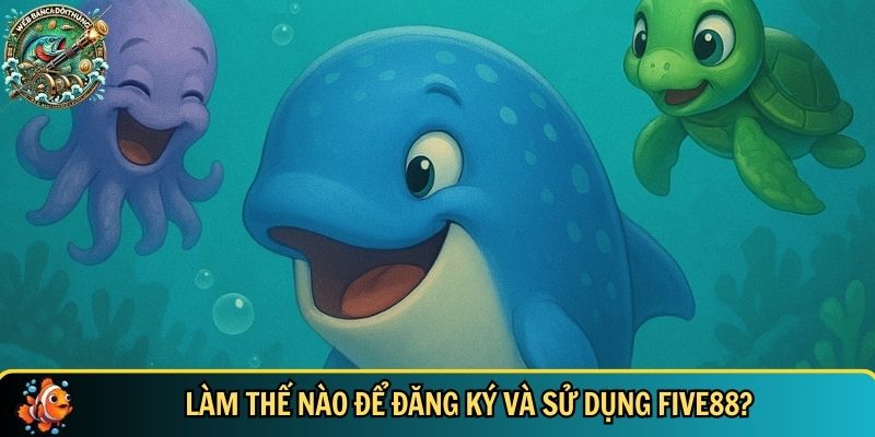 FIVE88 – Nhà Cái Bắn Cá Đổi Thưởng Uy Tín - Đỉnh Cao 4 Hướng dẫn chi tiết cách tham gia vào cổng game nhanh chóng