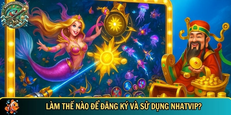 Khám Phá Nhatvip – Cổng Game Bắn Cá Đổi Thưởng Hấp Dẫn 4 Hướng dẫn người mới cách tham gia NHATVIP chi tiết