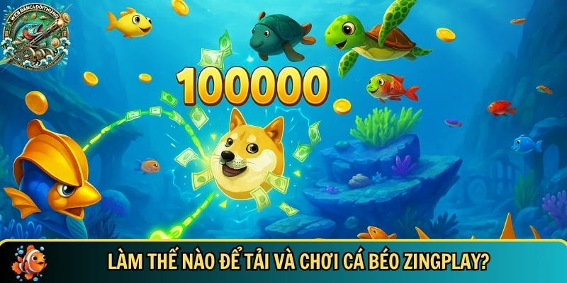 Khám Phá Cá Béo Zingplay – Game Bắn Cá 3D Hấp Dẫn Nhất 2 Hướng dẫn cách để tải và cài đặt chơi cá béo Zingplay