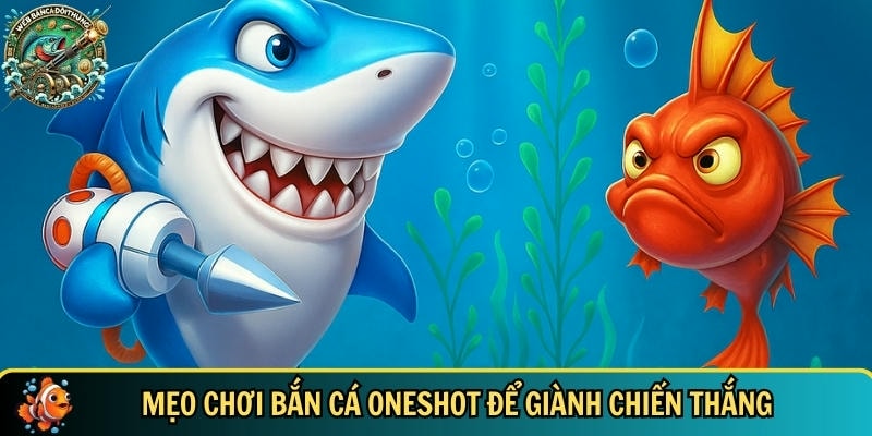 Bắn Cá Oneshot: Hướng Dẫn Chơi Và Mẹo Săn Thưởng Hiệu Quả 3 Tổng hợp các mẹo chơi bắn cá oneshot từ cao thủ