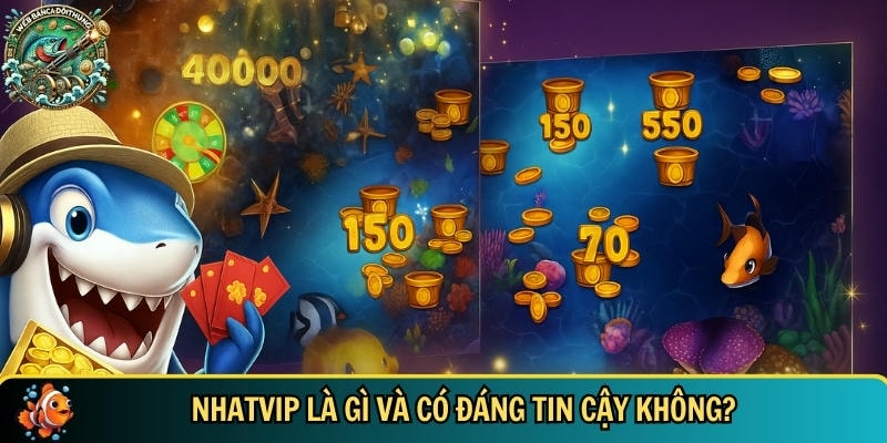 Khám Phá Nhatvip – Cổng Game Bắn Cá Đổi Thưởng Hấp Dẫn 1 Khám phá chi tiết tổng quan về nhà cái NHATVIP