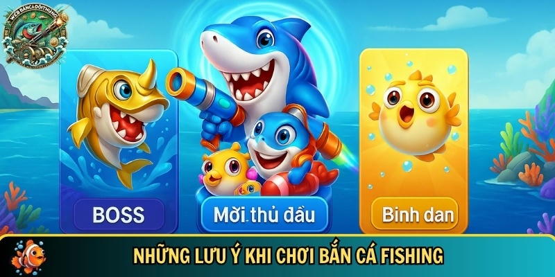 Khám Phá Bắn Cá Fishing – Trò Chơi Săn Cá Đỉnh Cao Hấp Dẫn 5 Các lưu ý tân thủ cần biết khi chơi bắn cá Fishing