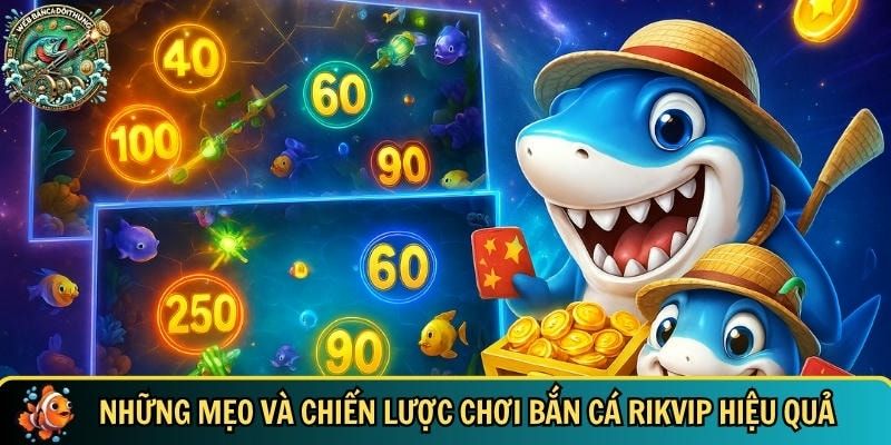 Khám Phá Bắn Cá Rikvip – Trò Chơi Giải Trí Hấp Dẫn Nhất 2025 3 Khám phá các mẹo và chiến lược chơi bắn cá Rikvip