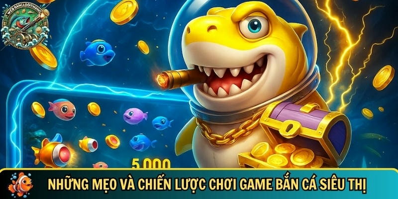 Game Bắn Cá Siêu Thị – Trò Chơi Hấp Dẫn Nhất Mọi Thời Đại 3 Khám phá mẹo và chiến lược chơi game bắn cá siêu thị