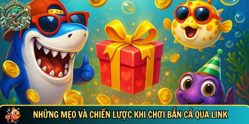 Link Chơi Bắn Cá Uy Tín – Trải Nghiệm Giải Trí Đỉnh Cao 5 Khám phá mẹo và chiến lược khi chơi bắn cá