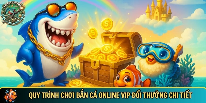 Bắn Cá Online Vip – Săn Cá Nhận Thưởng Cực Hấp Dẫn 4 Khám phá các quy trình chơi bắn cá online VIP đổi thưởng chi tiết