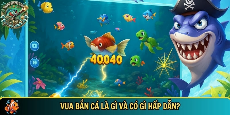 Vua Bắn Cá: Hướng Dẫn Chơi Tựa Game Bắn Cá Hot Nhất 2025 1 Tìm hiểu tổng quan về tựa game vua bắn cá