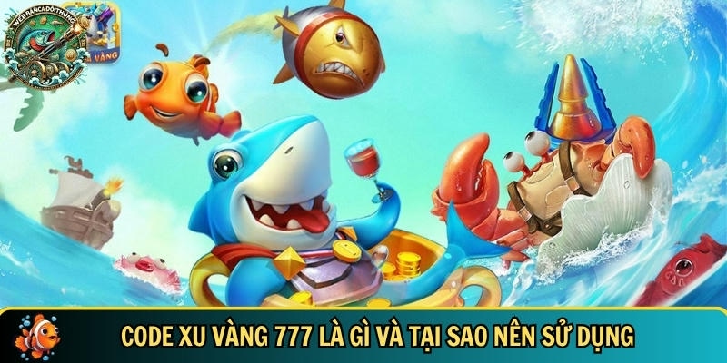 Code Xu Vàng 777 Mới Nhất 2025 – Nhận Thưởng Cực Khủng 1 Tìm hiểu tổng quan về code xu vàng 777