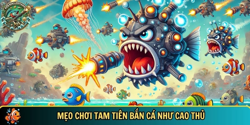 Khám Phá Tam Tiên Bắn Cá – Trò Chơi Hấp Dẫn Không Thể Bỏ Lỡ 3 Tổng hợp các mẹo và bí quyết chơi tam tiên bắn cá